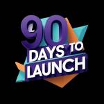 90 Days to Launch